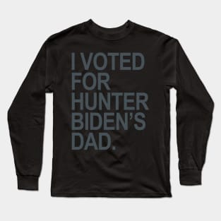 I Voted for Hunter Biden's Dad - blue gray Long Sleeve T-Shirt